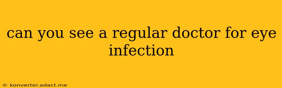 can you see a regular doctor for eye infection