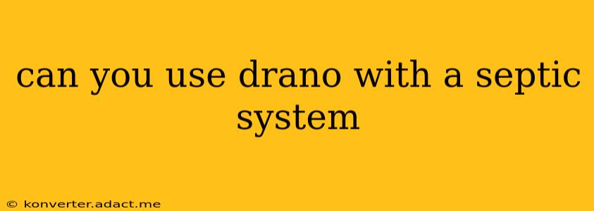 can you use drano with a septic system