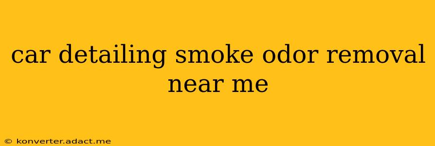 car detailing smoke odor removal near me