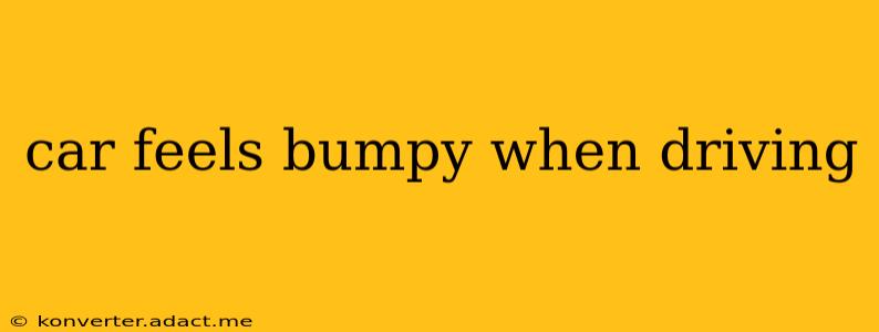 car feels bumpy when driving