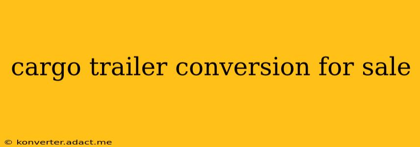 cargo trailer conversion for sale
