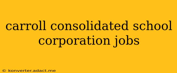 carroll consolidated school corporation jobs