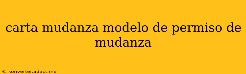 carta mudanza modelo de permiso de mudanza