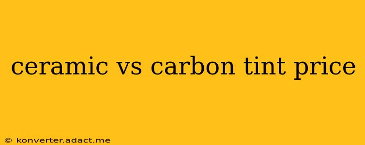 ceramic vs carbon tint price