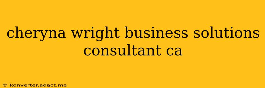 cheryna wright business solutions consultant ca