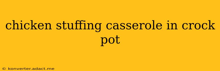 chicken stuffing casserole in crock pot