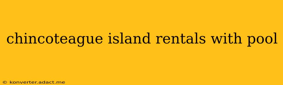 chincoteague island rentals with pool