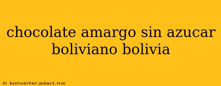 chocolate amargo sin azucar boliviano bolivia