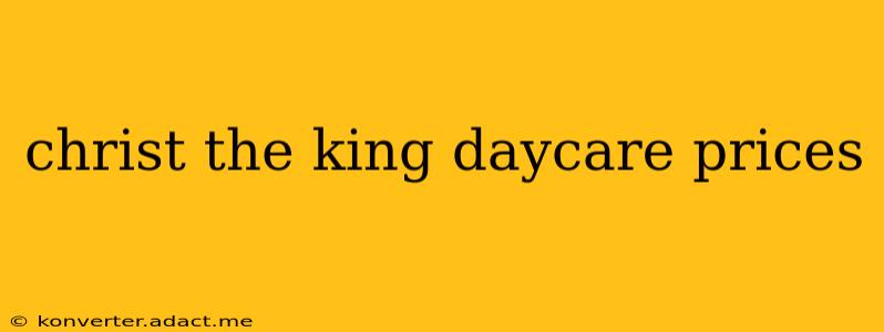 christ the king daycare prices