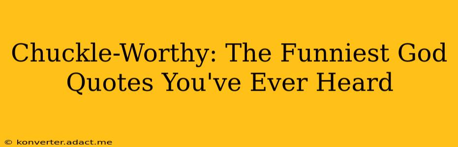 Chuckle-Worthy: The Funniest God Quotes You've Ever Heard