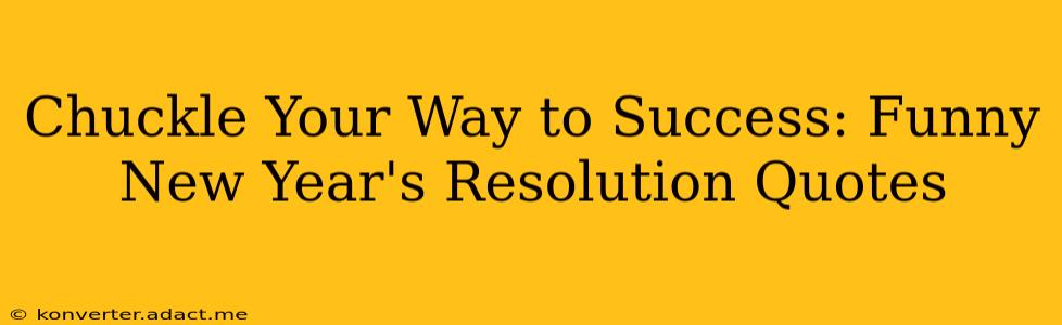 Chuckle Your Way to Success: Funny New Year's Resolution Quotes