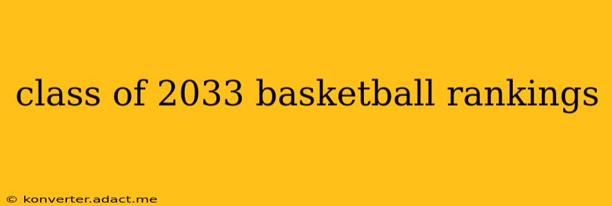 class of 2033 basketball rankings