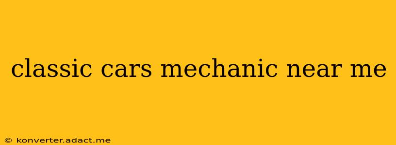 classic cars mechanic near me
