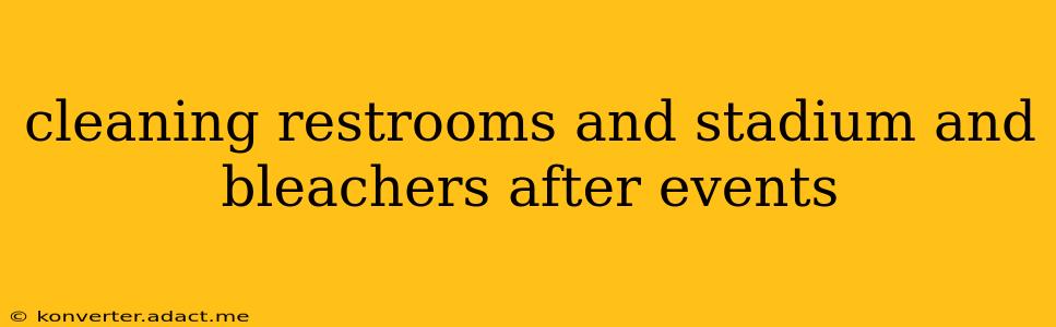 cleaning restrooms and stadium and bleachers after events