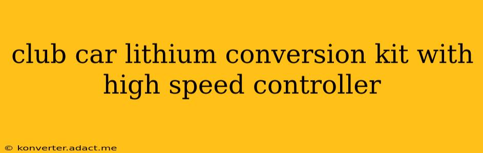 club car lithium conversion kit with high speed controller