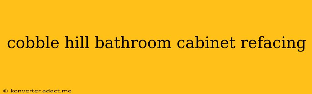 cobble hill bathroom cabinet refacing