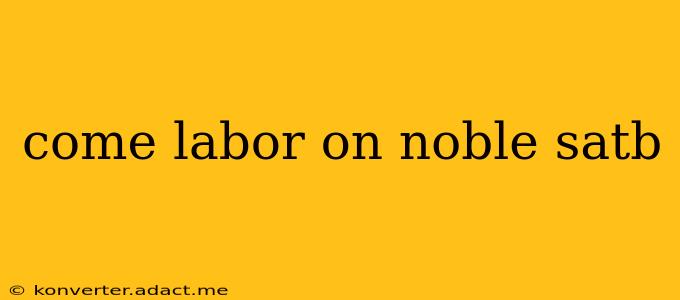 come labor on noble satb
