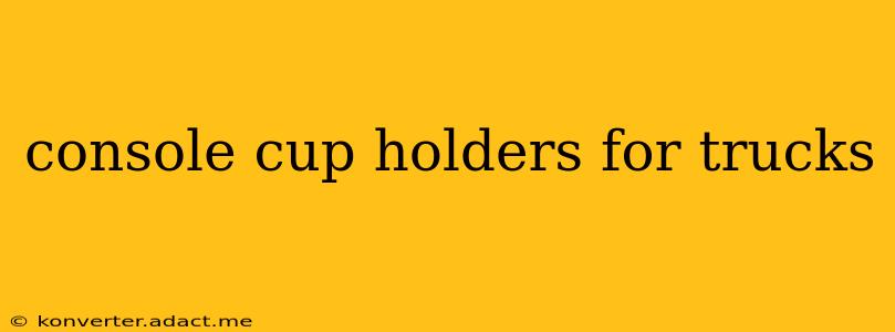console cup holders for trucks