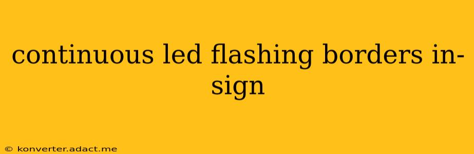 continuous led flashing borders in-sign