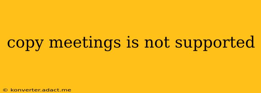 copy meetings is not supported