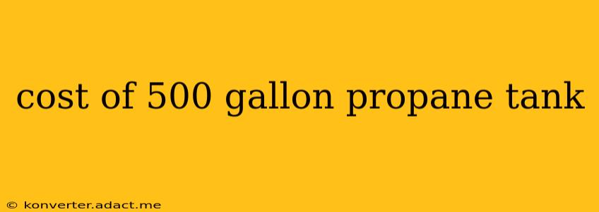 cost of 500 gallon propane tank