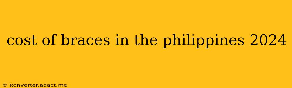 cost of braces in the philippines 2024