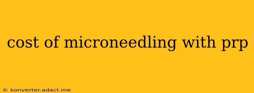 cost of microneedling with prp