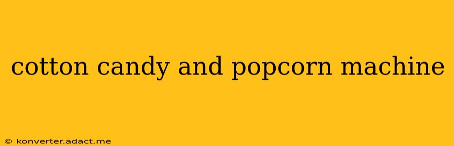 cotton candy and popcorn machine