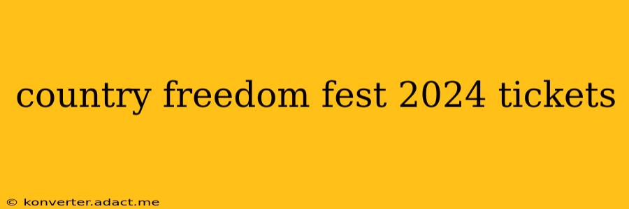 country freedom fest 2024 tickets