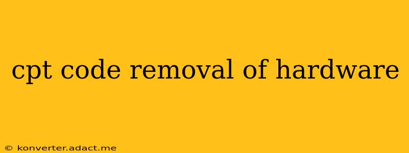 cpt code removal of hardware