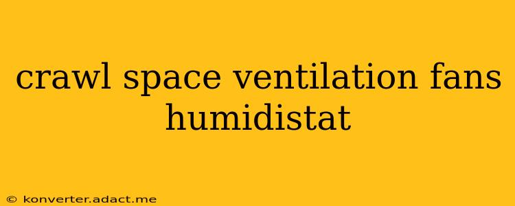 crawl space ventilation fans humidistat