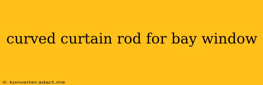 curved curtain rod for bay window