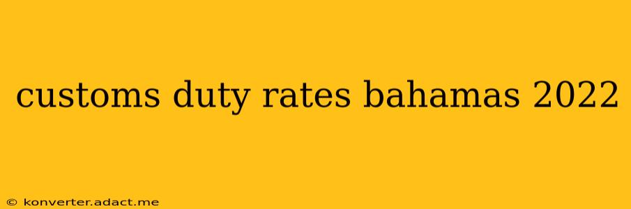 customs duty rates bahamas 2022
