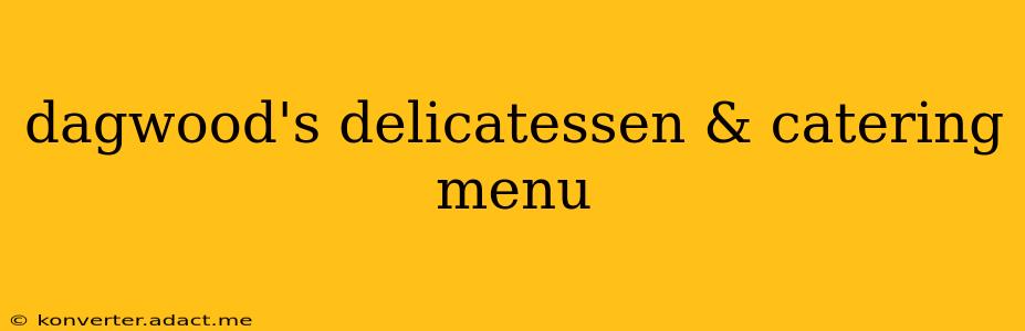 dagwood's delicatessen & catering menu