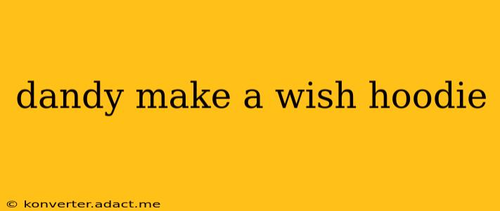 dandy make a wish hoodie