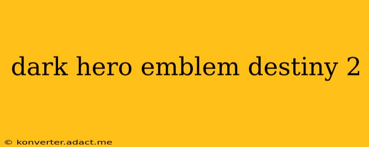 dark hero emblem destiny 2