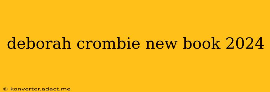deborah crombie new book 2024