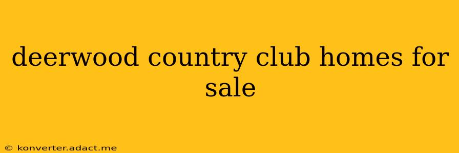 deerwood country club homes for sale