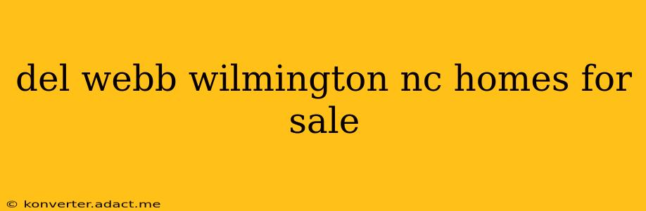 del webb wilmington nc homes for sale