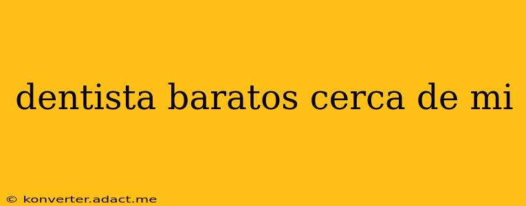 dentista baratos cerca de mi