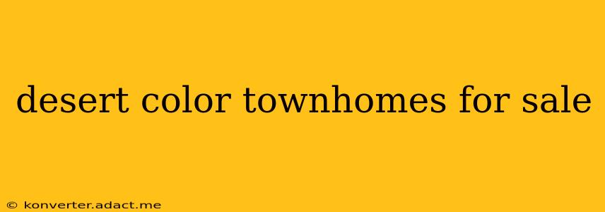 desert color townhomes for sale