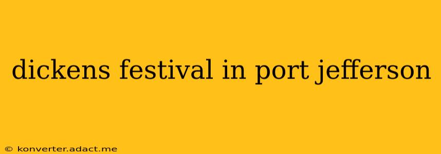 dickens festival in port jefferson