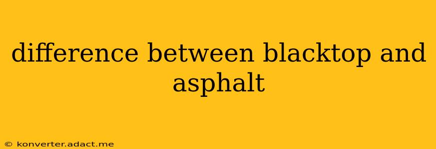 difference between blacktop and asphalt