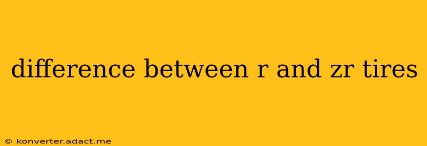 difference between r and zr tires