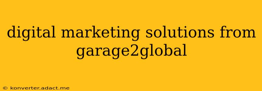 digital marketing solutions from garage2global