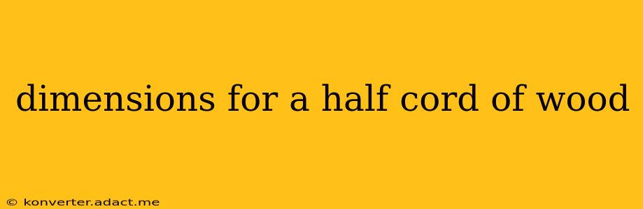 dimensions for a half cord of wood