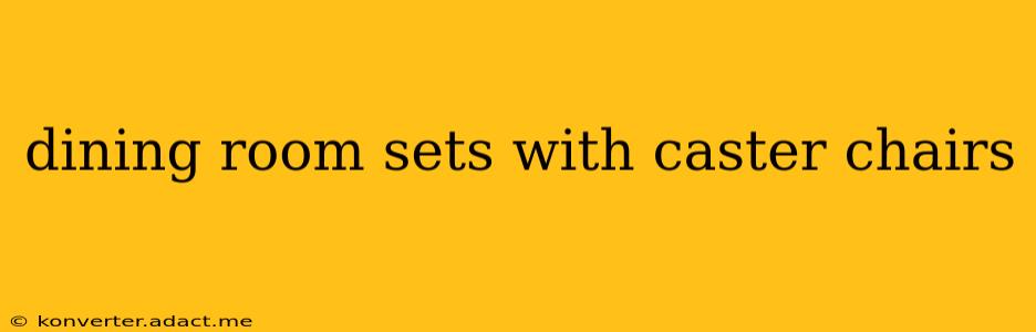 dining room sets with caster chairs