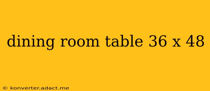 dining room table 36 x 48