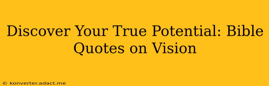 Discover Your True Potential: Bible Quotes on Vision