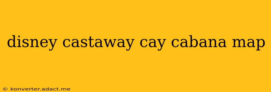 disney castaway cay cabana map
